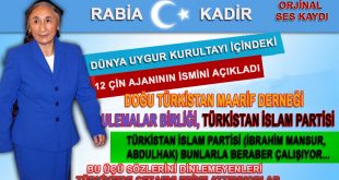 RABİA KADİR; Dünya Uygur Kurultayı İçindeki Hainler ve Türkistan İslam Partisi Beraber Çalışıyor.