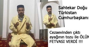 Sahtekar Doğu Türkistan Cumhurbaşkanı, cübbe giyinip Hocalığa soyundu Ölüm Fetvası verdi.