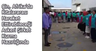 Çin, Afrika’da Kıtalararası Hareket Ettirebileceği Askeri Şirket Kurma Hazırlığında