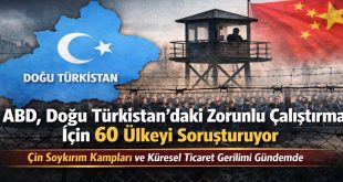 ABD 60 Ülkeye Soruşturma Başlattı: Doğu Türkistan’daki Çin Soykırım Kampları Hedefte