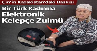 Çin’in Sınır Tanımayan Baskısı: Kazakistan’da Bir Türk Kadınına ‘Elektronik Kelepçe’ Zulmü