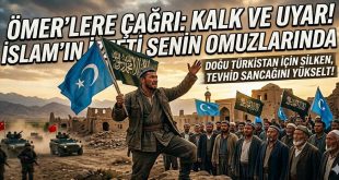 EY EBU ÖMER, KALK VE SİLKELEN! Doğu Türkistan İçin İzzet Vakti