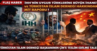 İHH’NIN UYGUR TÜRKLERİNE BÜYÜK İHANETİ VE TÜRKİSTAN İSLAM DERNEĞİ HAKKINDAKİ MİT RAPORU !