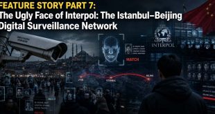FEATURE STORY PART 7: The Ugly Face of Interpol: The Istanbul–Beijing Digital Surveillance Network