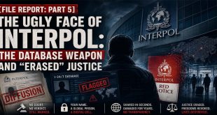 [FILE REPORT: PART 5] The Ugly Face of INTERPOL: The Database Weapon and “Erased” Justice