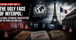 FEATURE STORY PART 6: The Ugly Face of Interpol: A Global Espionage Architecture on the Paris-Beijing Axis