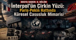 DOSYA HABER 6. BÖLÜM: İnterpol’ün Çirkin Yüzü: Paris-Pekin Hattında Küresel Casusluk Mimarisi
