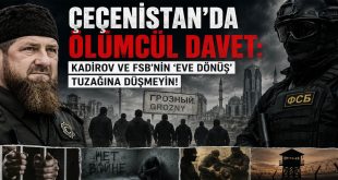 Çeçenistan’da Ölümcül Davet: Kadirov ve FSB’nin ‘Eve Dönüş’ Tuzağına Düşmeyin!