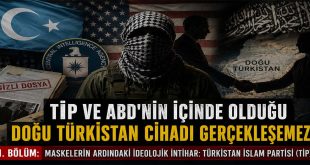 1. BÖLÜM: TİP VE ABD’nin İÇİNDE OLDUĞU DOĞU TÜRKİSTAN CİHADI GERÇEKLEŞEMEZ! – Maskelerin Ardındaki İdeolojik İntihar: Türkistan İslam Partisi (TİP)
